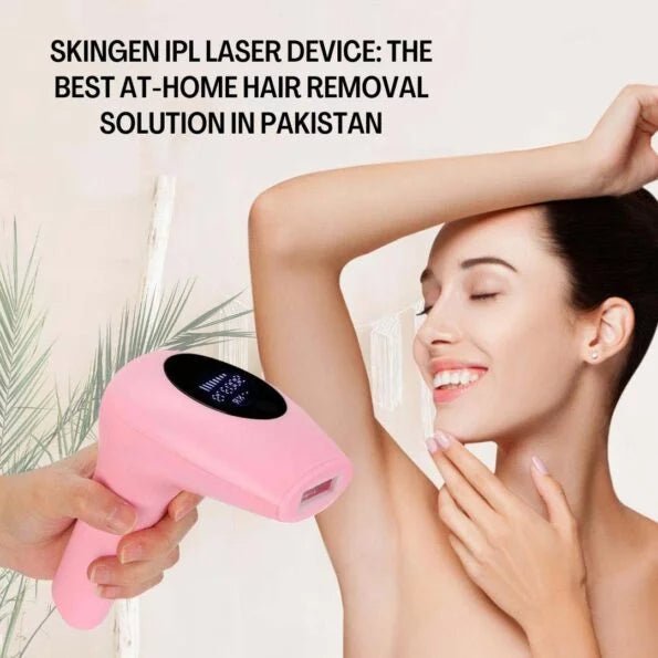 Skingen IPL Laser Device: The Best at-Home Hair Removal Solution in Pakistan - Skingen Pakistan